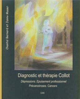 Diagnostic et thérapie Collot: à propos des dépressions et de l'épuisement professionnel, à propos des précancéroses et des cancers