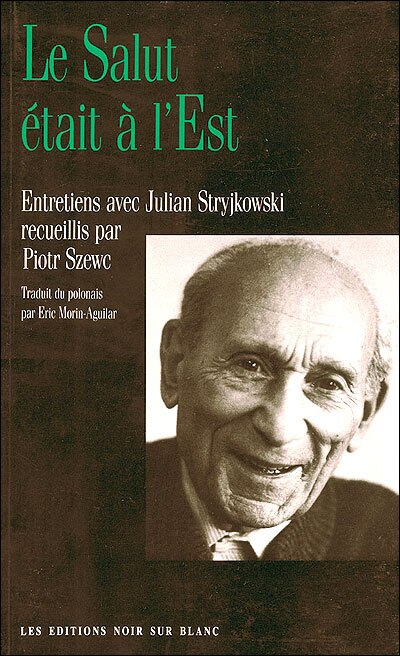 Couverture_Le salut était à l'Est : entretiens avec Julian Stryjkowski recueillis par Piotr Szewc