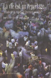 Front cover_La vie est un reportage : anthologie du reportage littéraire polonais