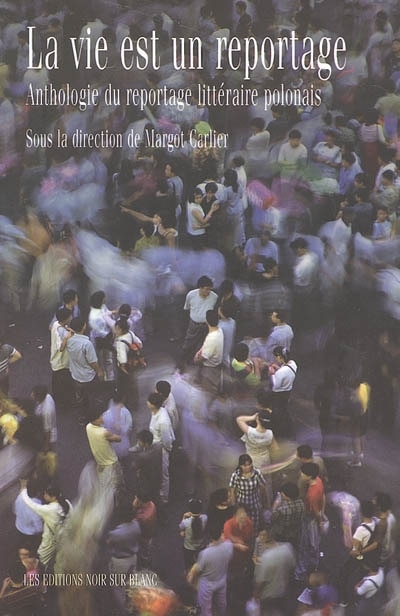 Front cover_La vie est un reportage : anthologie du reportage littéraire polonais