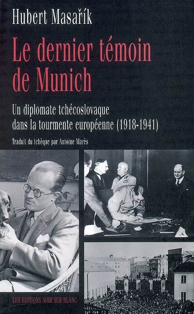 Front cover_Le dernier témoin de Munich : un diplomate tchécoslovaque dans la tourmente européenne (1918-1941)