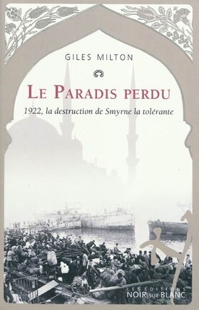 Le paradis perdu: 1922, la destruction de Smyrne la tolérante