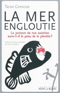 Front cover_La mer engloutie : le poisson de nos assiettes aura-t-il la peau de la planète ?