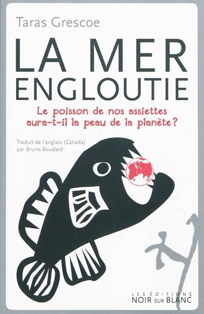 Front cover_La mer engloutie : le poisson de nos assiettes aura-t-il la peau de la planète ?