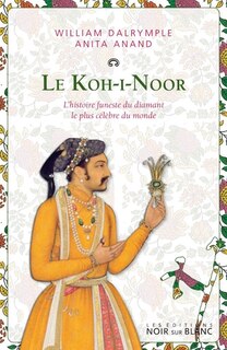 Couverture_Le Koh-i-Noor : l'histoire funeste du diamant le plus célébre du monde