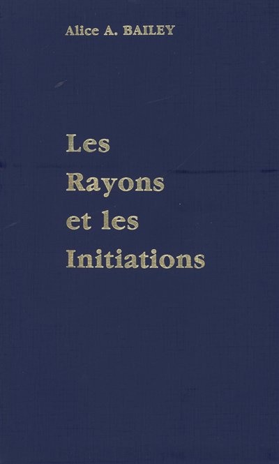 Front cover_Traité sur les sept rayons : 05 : Les rayons et les initiations