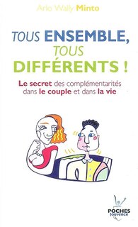 Front cover_Tous ensemble, tous différents ! : le secret des complémentarités dans le couple et dans la vie