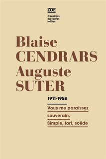 Front cover_Blaise Cendrars-Auguste Suter : correspondance 1911-1958 : vous me paraissez souverain, simple, fort, solide