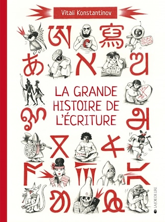 La grande histoire de l'écriture: de l'écriture cunéiforme aux émojis