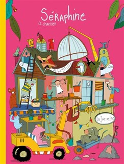Séraphine: le chantier