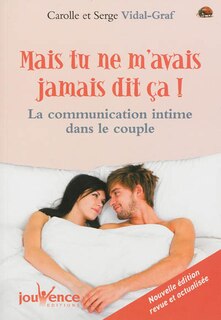 Front cover_Mais tu ne m'avais jamais dit ça ! : la communication intime dans le couple