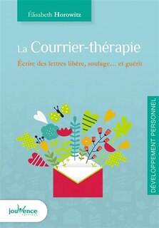 Couverture_Le courrier-thérapie : écrire des lettres libère, soulage... et guérit