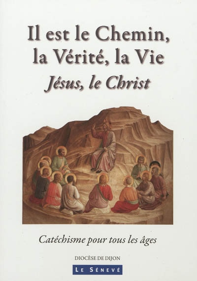 Front cover_Il est le chemin, la vérité, la vie : Jésus, le Christ : catéchisme pour tous les âges