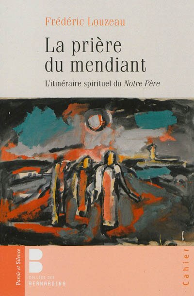 Front cover_La prière du mendiant : l'itinéraire spirituel du Notre Père