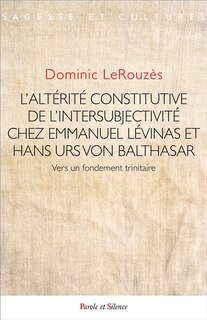 Couverture_L' altérité constitutive de l'intersubjectivité chez Emmanuel Levinas et Hans Urs von Balthasar