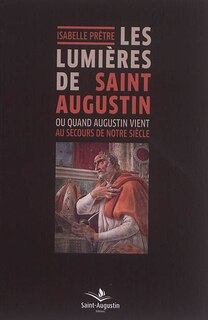 Front cover_Les lumières de saint Augustin ou Quand Augustin vient au secours de notre siècle