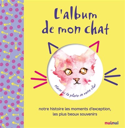 L' album de mon chat: notre histoire, nos plus beaux moments, l'agenda d'une vie ensemble