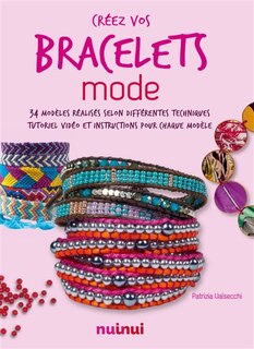 Créez vos bracelets mode: 34 modèles réalisés selon différentes techniques