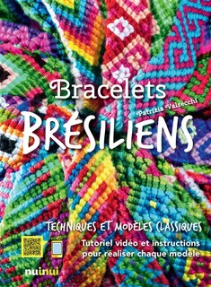 Couverture_Bracelets brésiliens : techniques et modèles classiques : tutoriel vidéo et instructions pour réaliser chaque modèle