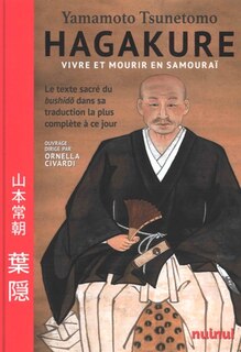 Couverture_Hagakure : vivre et mourir en samouraï : le texte sacré du bushido dans sa traduction la plus complète à ce jour