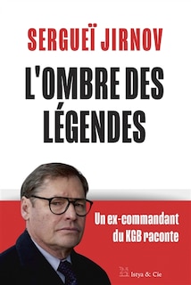 Couverture_L'ombre des légendes : un ex-commandant du KGB raconte