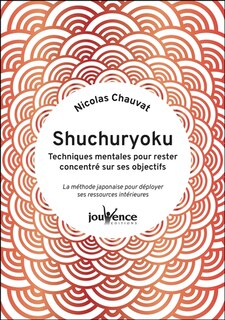 Front cover_Shuchuryoku : techniques mentales pour rester concentré sur ses objectifs : la méthode japonaise pour déployer ses ressources intérieures