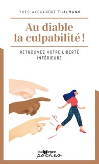 Front cover_Au diable la culpabilité ! : cessez de vous culpabiliser et retrouvez votre liberté intérieure