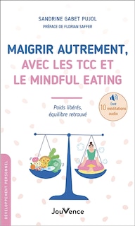 Couverture_Maigrir autrement, avec les TCC et le mindful eating
