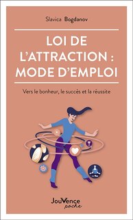 Front cover_Loi de l'attraction : mode d'emploi : vers le bonheur, le succès et la réussite