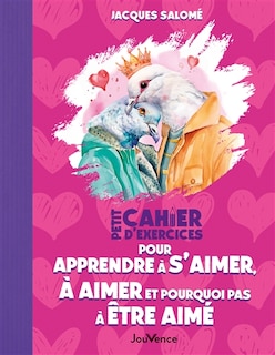 Couverture_Petit cahier d'exercices pour apprendre à s'aimer, à aimer et pourquoi pas à être aimé(e)
