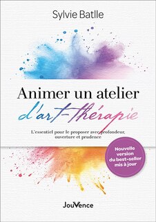 Front cover_Animer un atelier d'art-thérapie : l'essentiel pour le proposer avec profondeur, ouverture et prudence