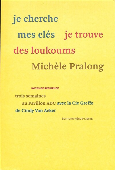 Front cover_Je cherche mes clés je trouve des loukoums : trois semaines au Pavillon ADC avec la Cie Greffe de Cindy Van Acker : notes de résidence
