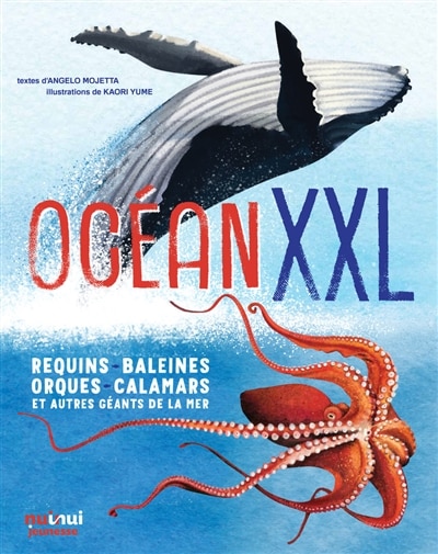 Océan XXL: requins, baleines, orques, calamars et autres géants de la mer