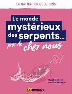 Le monde mystérieux des serpents... près de chez nous de David Melbeck