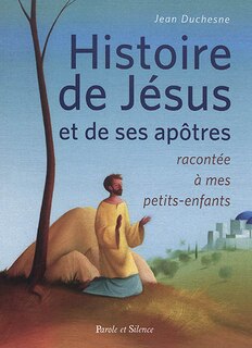 Couverture_Histoire de Jésus et de ses apôtres racontée à mes petits-enfants