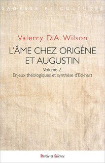 Front cover_L'âme chez Origène et Augustin, Vol. 2. Enjeux théologiques et synthèse d'Eckhart