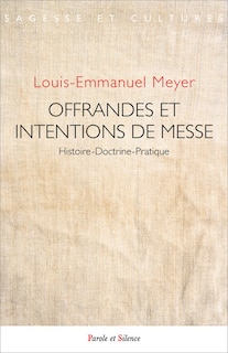 Front cover_Offrandes et intentions de messe : les liens entre l'intention, l'offrande de messe et sa célébration, une pratique au regard des droits canonique et français