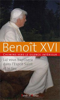 Front cover_Chemins vers le silence intérieur avec Benoît XVI : lui vous baptisera dans l'Esprit saint et le feu