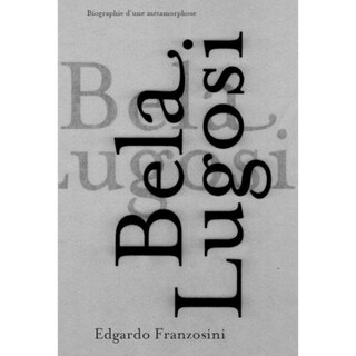 Bela Lugosi: biographie d'une métamorphose