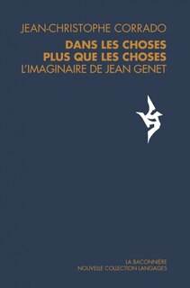 Couverture_Dans les choses plus que les choses : l'imaginaire de Jean Genet