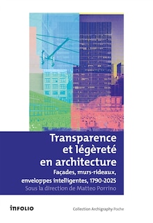 Couverture_Transparence et légèreté en architecture : façades, murs-rideaux, enveloppes intelligentes, 1790-2025 : actes de la 3e Journée d'étude d'histoire de la construction GSA-ENSA Paris-Malaquais