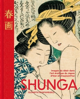 Couverture_Shunga : images du d&eacute;sir dans l'art &eacute;rotique du Japon d'hier et d'aujourd'hui