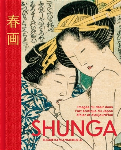 Couverture_Shunga : images du d&eacute;sir dans l'art &eacute;rotique du Japon d'hier et d'aujourd'hui