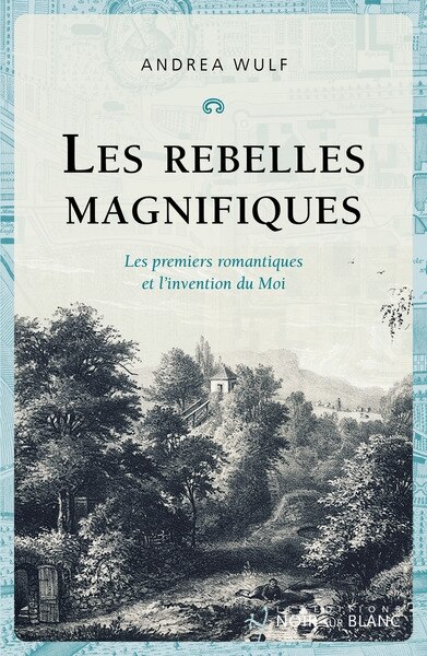 Front cover_Les rebelles magnifiques : les premiers romantiques et l'invention du moi