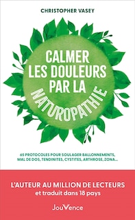 Couverture_Calmer les douleurs par la naturopathie : 65 protocoles pour soulager ballonnements, mal de dos, tendinites, cystites, arthroses, zona...