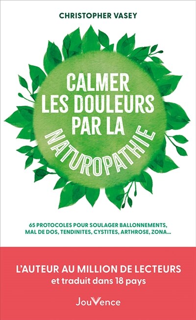 Couverture_Calmer les douleurs par la naturopathie : 65 protocoles pour soulager ballonnements, mal de dos, tendinites, cystites, arthroses, zona...