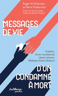 Front cover_Messages de vie d'un condamné à mort : gratitude, amour inconditionnel, liberté intérieure, méditation, pardon, résilience