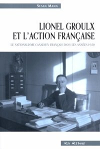 LIONEL GROULX ET L'ACTION FRANCAISE