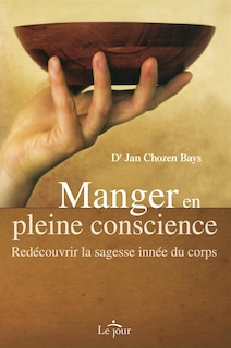 Manger en pleine conscience: Redécouvrir la sagesse innée du corps