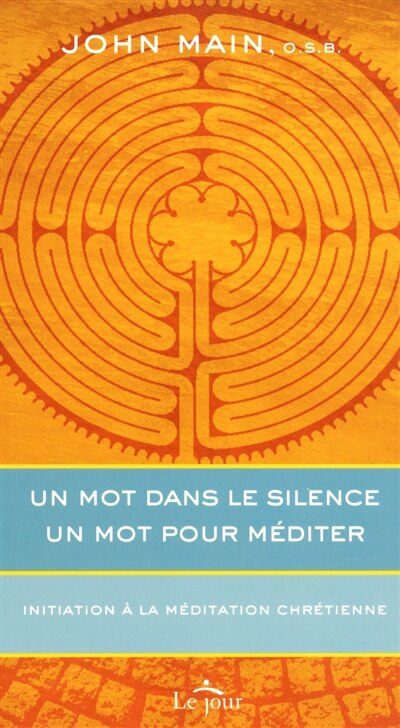 Un mot dans le silence, un mot pour méditer: initiation à la méditation chrétienne